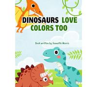 Dinosaurs love Colors Too: Dinosaurs themed coloring book with different types of Dinosaurs for kids ages 4-8