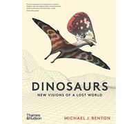 Dinosaurs: New Visions of a Lost World – Thames & Hudson