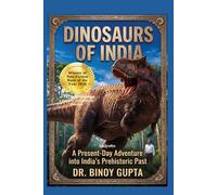 Dinosaurs of India | A Present Day Adventure into India's Prehistoric Past