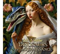 Dinosaurs of the Renaissance: Great Masterpieces of Art for children, grownups, and dinosaurs