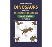 Dinosaurs & other Prehistoric Creatures - Word Search: 60 Dinosaur Word Search Puzzles Featuring Prehistoric Creatures, Ancient Animals, and Fossil ... - Relaxing Brain Games for Adults and Teens
