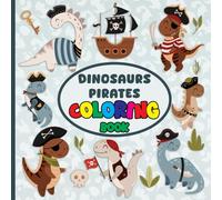 Dinosaurs Pirates Coloring Book: 27 Unique Pages of Adorable Pirate Dinosaurs Ready for Kids to Color and Enjoy!