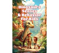 Dinosaurs Senses and Behavior for Kids: How Prehistoric Giants Saw, Heard, Smelled, Hunted, and Survived in the Ancient World: 19