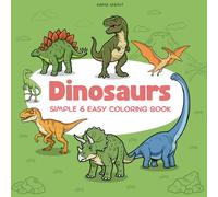 Dinosaurs: Simple and Easy Coloring Book for Kids and Adults, Big and Bold Designs for Relaxation Featuring Fun, Cute & Realistic Dino Designs to Color - T-Rex, Triceratops, Stegosaurus & More