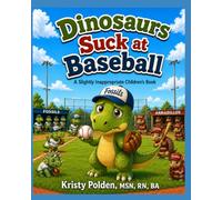 Dinosaurs Suck at Baseball: A Slightly Inappropriate Children's Book