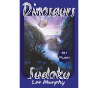 Dinosaurs Sudoku Puzzle Book: Easy to Read Print, Dinosaurs Themed Front cover, 6x9 Inches, 110 Pages, 50+ Puzzles