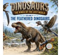 Dinosaurs: The Kings of the lost World: Vol.8: The Feathered Dinosaurs