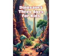 Dinosaurs Three Ages for Kids: Triassic, Jurassic and Cretaceous Periods Explained - Prehistoric Animals, Fossils and Earth Science Ages 6-10