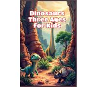 Dinosaurs Three Ages for Kids: Triassic, Jurassic and Cretaceous Periods Explained - Prehistoric Animals, Fossils and Earth Science Ages 6-10