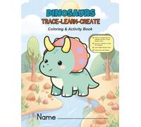 Dinosaurs Trace-learn-create Coloring and Activity Book: Big dinosaur illustrations to color - Preschool to Kinder - their imagination will be ignited to create their own dinosaur to add to this book!