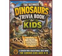 Dinosaurs Trivia Book for Kids: Fun Questions About T. Rex, Fossils, Prehistoric Creatures, Dinosaur Discoveries, and Life Long Ago