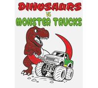 Dinosaurs vs Monster Trucks: Dinosaurs vs Monster Trucks coloring book