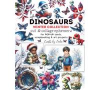 DINOSAURS Winter Edition - Cut & Collage Ephemera: for POP-UP cards, scrapbooking & Art Projects