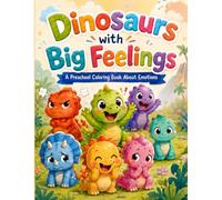 Dinosaurs with Big Feelings: A Preschool Coloring Book About Emotions: A Fun Feelings & Emotions Coloring Book for Toddlers and Preschool Kids Ages 3-5 | Cute Dinosaurs to Color Together