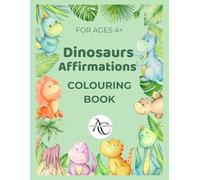 Dinosaurs with Positive Affirmations Colouring Book for Kids: Fun and Uplifting Dino-Themed Colouring Pages to Build Confidence and Creativity for Ages 4-8