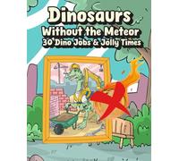 Dinosaurs Without the Meteor Coloring Book: 30 Dino Jobs & Jolly Times