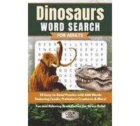 Dinosaurs Word Search for Adults: 55 Easy-to-Read Puzzles with 660 Words Featuring Fossils, Prehistoric Creatures & More | Fun and Relaxing Brain Games for Stress Relief