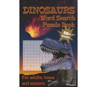 Dinosaurs Word Search Puzzle Book: Word Searches About Dinosaurs and Prehistoric Animals and Times | Easy-To-Read Print 6”x 9” | 110 pages, 50+ Puzzles | For Holidays, Free Times, Traveling