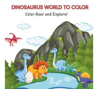 DINOSAURS WORLD TO COLOR: Color, Roar and Explore!
