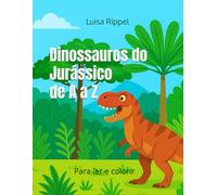Dinossauros do Jurássico de A a Z: Para ler e colorir
