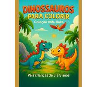 Dinossauros para Colorir - Coleção Rafa Buks: Livro educativo e divertido para crianças de 3 a 8 anos