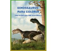 Dinossauros Para Colorir: Uma Aventura Pré-Histórica