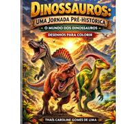 DINOSSAUROS: UMA JORNADA PRÉ-HISTÓRICA: O MUNDO DOS DINOSSAUROS