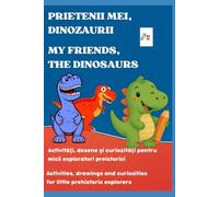 Dinozaurii, prietenii mei / Dinosaurs, my friends - A bilingual activity book -: Connect, color, and discover dinosaurs - bilingual edition - ... si descopera dinozaurii editie bilingva