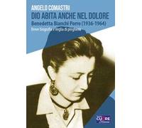Dio abita anche nel dolore. Benedetta Bianchi Porro (1936-1964). Breve biografia e veglia di preghiera