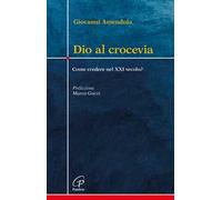 Dio al crocevia. Come credere nel XXI secolo?