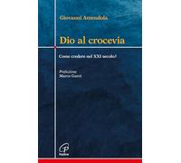 Dio al crocevia. Come credere nel XXI secolo?