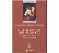 Dio al limite del silenzio. Il fascino ambiguo della mistica