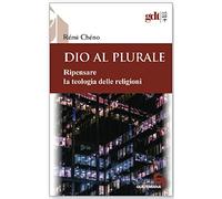 Dio al plurale. Ripensare la teologia delle religioni. Nuova ediz.