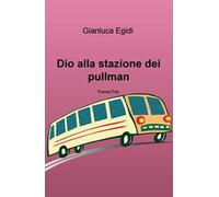 Dio alla stazione dei pullman. Poesie pop