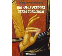 Dio ama e perdona senza condizioni. Possibilità dogmatica e convenienza pastorale dell'assoluzione generale senza confessione privata