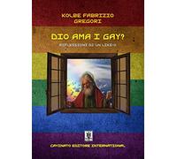 Libri Gregori Kolbe Fabrizio - Dio Ama I Gay? Riflessioni Di Un Like-O