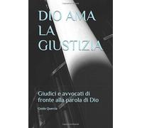 DIO AMA LA GIUSTIZIA: Giudici e avvocati di fronte alla parola di Dio