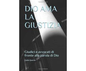 DIO AMA LA GIUSTIZIA: Giudici e avvocati di fronte alla parola di Dio