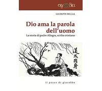 Dio ama la parola dell'uomo. La storia di Padre Allegra, scriba cristiano