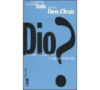 Dio? Ateismo della ragione e ragioni della fede