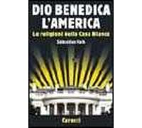 Dio benedica l'America. Le religioni della Casa Bianca