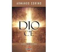 Dio c'è. Il cammino per incontrarlo