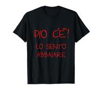 Dio c'è! Lo sento abbaiare Maglietta