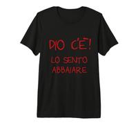 Dio c'è! Lo Sento abbaiare Maglietta Premium