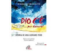 Dio c'è... per davvero! Storia di una giovane fede