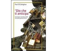 Dio che ti anticipa. Una breve narrativa della vita della grazia divina