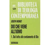 Dio che viene all'uomo. Dal lutto allo svelamento di Dio (Vol. 1)