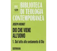 Dio che viene all'uomo. Vol. 1: Dal lutto allo svelamento di Dio