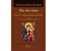 Dio che viene. Luca e il Vangelo d'infanzia di Gesù