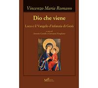 Dio che viene. Luca e il Vangelo d'infanzia di Gesù